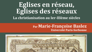 Eglises en réseau, Eglises des réseaux. La christianisation aux Ier-IIIème siècles. Par Marie-Françoise Baslez