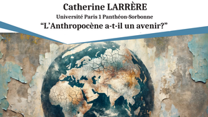 Conférence « L’Anthropocène a-t-il un avenir ? » - Catherine Larrère
