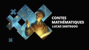 Contes mathématiques - Lucas Sartegou